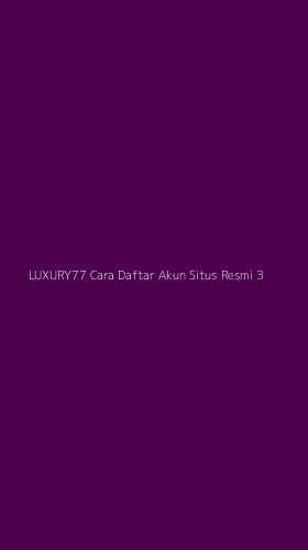 Tampilan Antarmuka Aplikasi Luxury77 Cara Daftar Akun Situs Resmi - 3