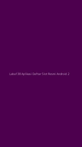 Tampilan Antarmuka Aplikasi Laba138 Aplikasi Daftar Slot Resmi Android - 2
