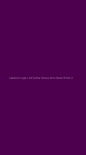 Tampilan Antarmuka Aplikasi Labatoto Login Link Daftar Semua Jenis Game Online - 2