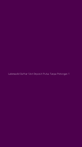 Tampilan Antarmuka Aplikasi Labewa4d Daftar Slot Deposit Pulsa Tanpa Potongan - 1
