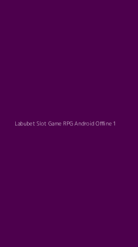 Tampilan Antarmuka Aplikasi Labubet Slot Game Rpg Android Offline - 1