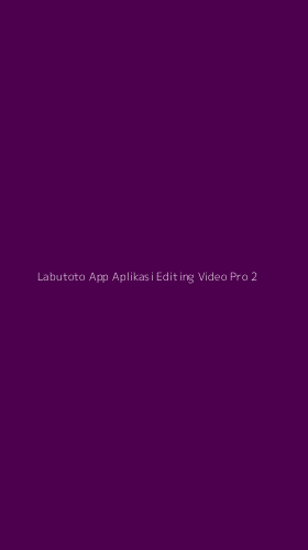 Tampilan Antarmuka Aplikasi Labutoto App Aplikasi Editing Video Pro - 2
