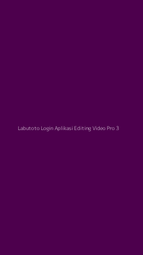 Tampilan Antarmuka Aplikasi Labutoto Login Aplikasi Editing Video Pro - 3