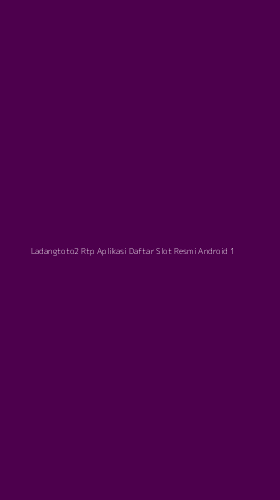 Tampilan Antarmuka Aplikasi Ladangtoto2 Rtp Aplikasi Daftar Slot Resmi Android - 1