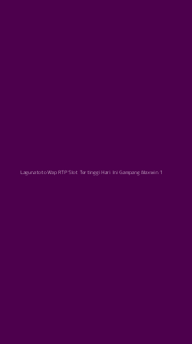 Tampilan Antarmuka Aplikasi Lagunatoto Wap Rtp Slot Tertinggi Hari Ini Gampang Maxwin - 1