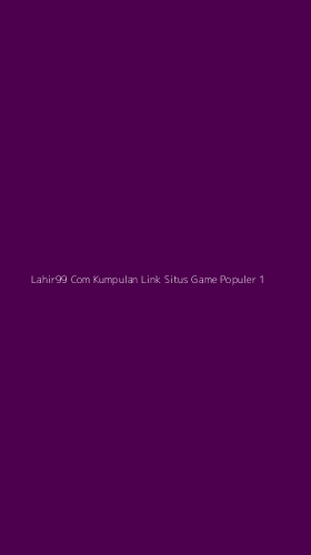 Tampilan Antarmuka Aplikasi Lahir99 Com Kumpulan Link Situs Game Populer - 1