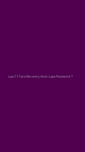 Tampilan Antarmuka Aplikasi Laju77 Cara Recovery Akun Lupa Password - 1