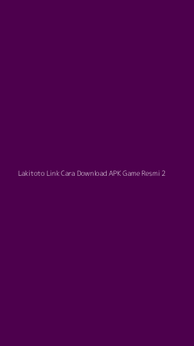 Tampilan Antarmuka Aplikasi Lakitoto Link Cara Download Apk Game Resmi - 2