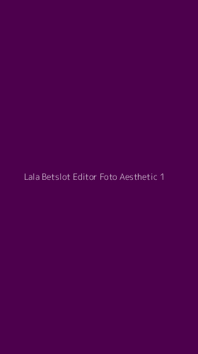 Tampilan Antarmuka Aplikasi Lala Betslot Editor Foto Aesthetic - 1