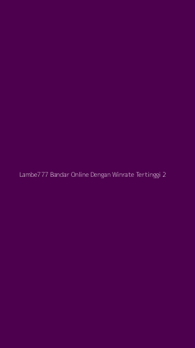 Tampilan Antarmuka Aplikasi Lambe777 Bandar Online Dengan Winrate Tertinggi - 2