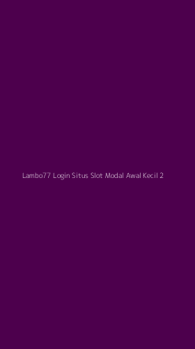 Tampilan Antarmuka Aplikasi Lambo77 Login Situs Slot Modal Awal Kecil - 2