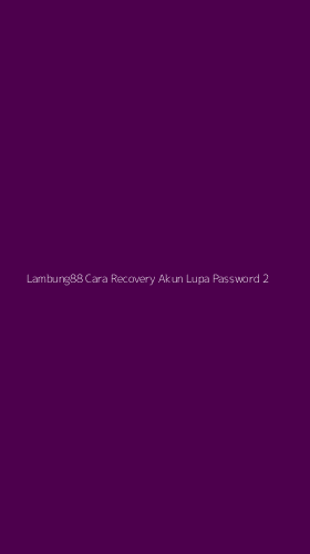 Tampilan Antarmuka Aplikasi Lambung88 Cara Recovery Akun Lupa Password - 2