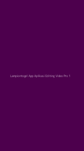 Tampilan Antarmuka Aplikasi Lampiontogel App Aplikasi Editing Video Pro - 1