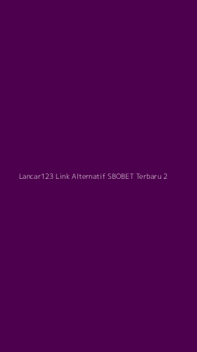 Tampilan Antarmuka Aplikasi Lancar123 Link Alternatif Sbobet Terbaru - 2