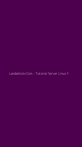 Tampilan Antarmuka Aplikasi Landaktoto Com - Tutorial Server Linux - 1