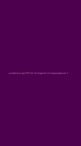 Tampilan Antarmuka Aplikasi Landaktoto Login Rtp Slot Tertinggi Hari Ini Gampang Maxwin - 1