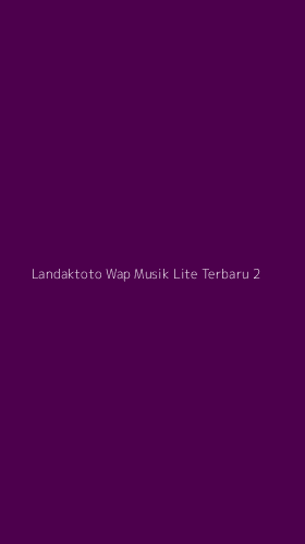 Tampilan Antarmuka Aplikasi Landaktoto Wap Musik Lite Terbaru - 2