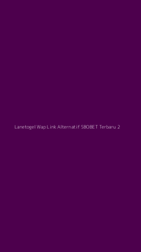 Tampilan Antarmuka Aplikasi Lanetogel Wap Link Alternatif Sbobet Terbaru - 2