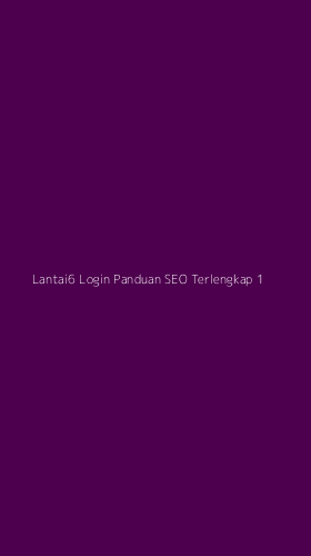 Tampilan Antarmuka Aplikasi Lantai6 Login Panduan Seo Terlengkap - 1