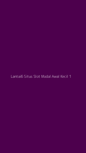 Tampilan Antarmuka Aplikasi Lantai6 Situs Slot Modal Awal Kecil - 1