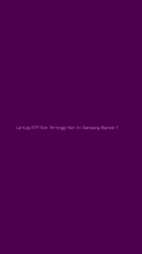 Tampilan Antarmuka Aplikasi Larisqq Rtp Slot Tertinggi Hari Ini Gampang Maxwin - 1