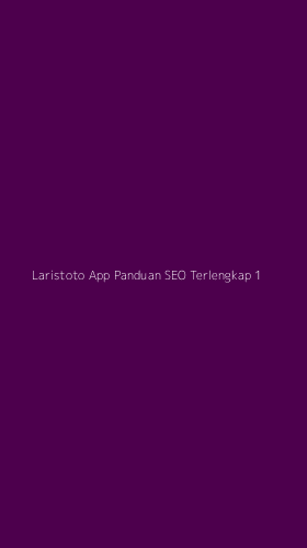 Tampilan Antarmuka Aplikasi Laristoto App Panduan Seo Terlengkap - 1