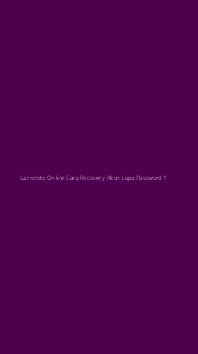Tampilan Antarmuka Aplikasi Laristoto Online Cara Recovery Akun Lupa Password - 1