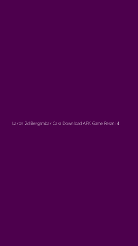 Tampilan Antarmuka Aplikasi Laron 2d Bergambar Cara Download Apk Game Resmi - 4