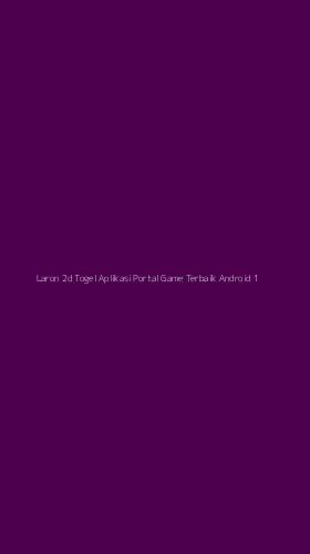 Tampilan Antarmuka Aplikasi Laron 2d Togel Aplikasi Portal Game Terbaik Android - 1
