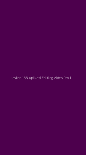 Tampilan Antarmuka Aplikasi Laskar 138 Aplikasi Editing Video Pro - 1