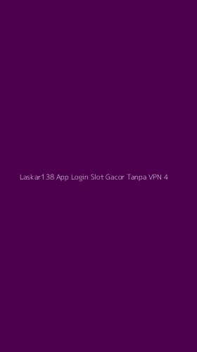 Tampilan Antarmuka Aplikasi Laskar138 App Login Slot Gacor Tanpa Vpn - 4