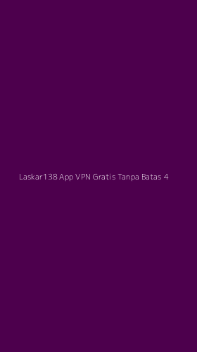 Tampilan Antarmuka Aplikasi Laskar138 App Vpn Gratis Tanpa Batas - 4