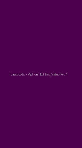 Tampilan Antarmuka Aplikasi Lassototo - Aplikasi Editing Video Pro - 1