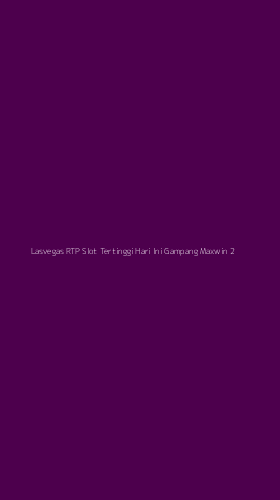 Tampilan Antarmuka Aplikasi Lasvegas Rtp Slot Tertinggi Hari Ini Gampang Maxwin - 2