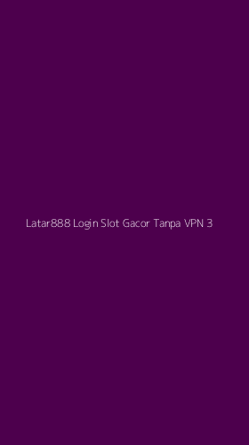 Tampilan Antarmuka Aplikasi Latar888 Login Slot Gacor Tanpa Vpn - 3