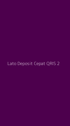 Tampilan Antarmuka Aplikasi Lato Deposit Cepat Qris - 2