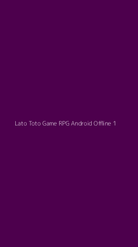 Tampilan Antarmuka Aplikasi Lato Toto Game Rpg Android Offline - 1