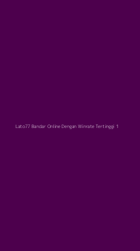 Tampilan Antarmuka Aplikasi Lato77 Bandar Online Dengan Winrate Tertinggi - 1