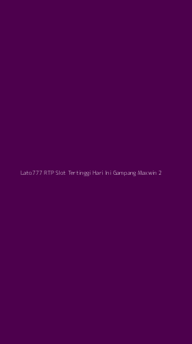 Tampilan Antarmuka Aplikasi Lato777 Rtp Slot Tertinggi Hari Ini Gampang Maxwin - 2