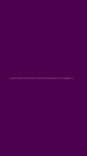 Tampilan Antarmuka Aplikasi Latoto Alternatif Portal Informasi Game Online Terupdate - 2
