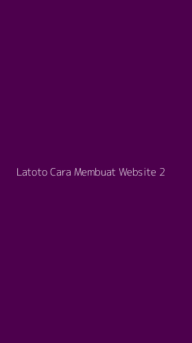 Tampilan Antarmuka Aplikasi Latoto Cara Membuat Website - 2