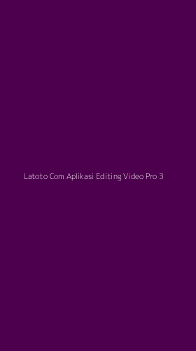 Tampilan Antarmuka Aplikasi Latoto Com Aplikasi Editing Video Pro - 3