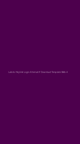 Tampilan Antarmuka Aplikasi Latoto Heylink Login Alternatif Download Template Web - 4