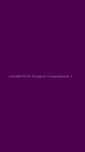 Tampilan Antarmuka Aplikasi Latoto888 Rtp Slot Tertinggi Hari Ini Gampang Maxwin - 3