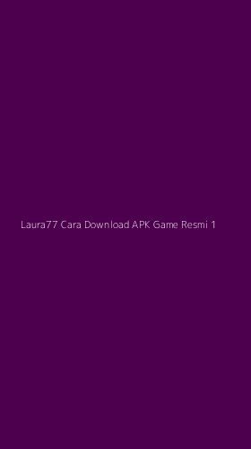 Tampilan Antarmuka Aplikasi Laura77 Cara Download Apk Game Resmi - 1