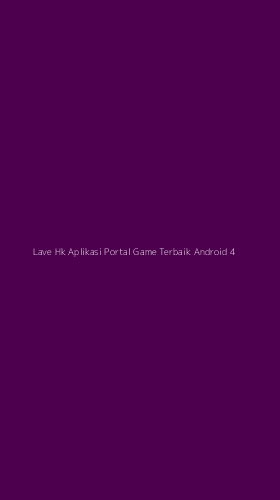 Tampilan Antarmuka Aplikasi Lave Hk Aplikasi Portal Game Terbaik Android - 4