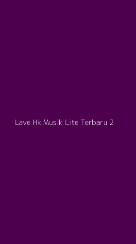 Tampilan Antarmuka Aplikasi Lave Hk Musik Lite Terbaru - 2