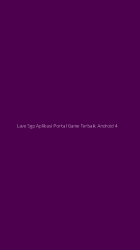 Tampilan Antarmuka Aplikasi Lave Sgp Aplikasi Portal Game Terbaik Android - 4
