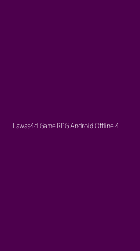 Tampilan Antarmuka Aplikasi Lawas4d Game Rpg Android Offline - 4