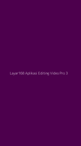 Tampilan Antarmuka Aplikasi Layar168 Aplikasi Editing Video Pro - 3